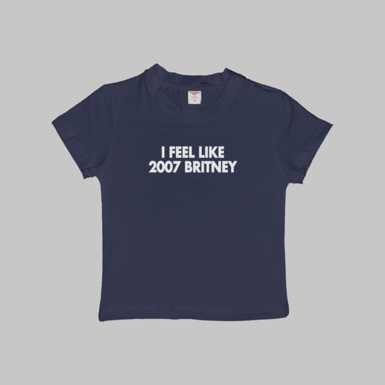 I Feel Like 2007 Britney Baby Tee