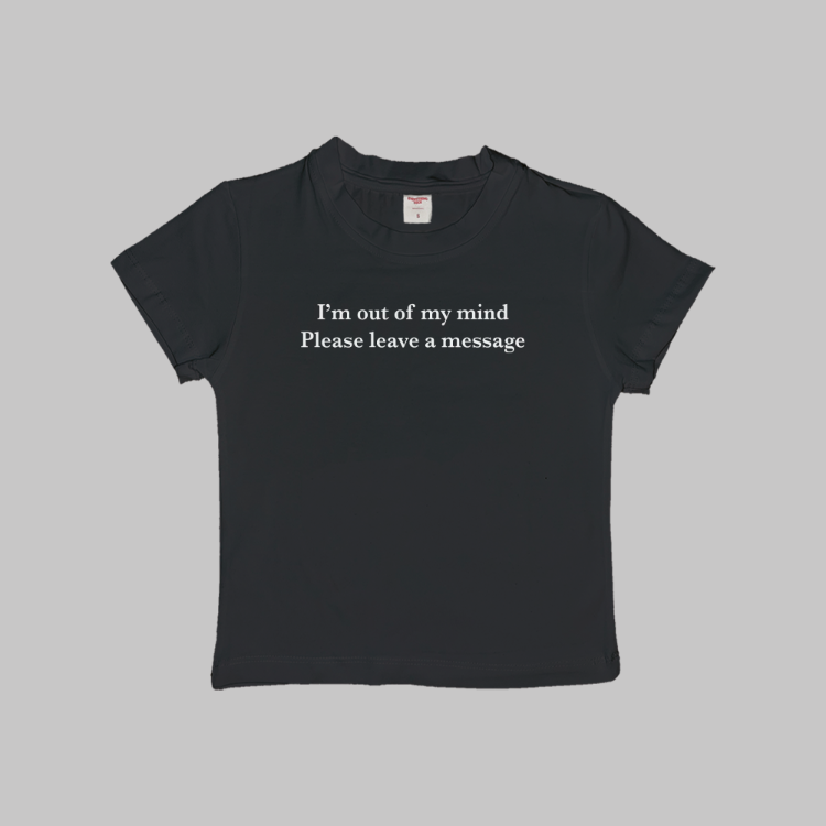 I'm Out Of My Mind Please Leave A Message Baby Tee