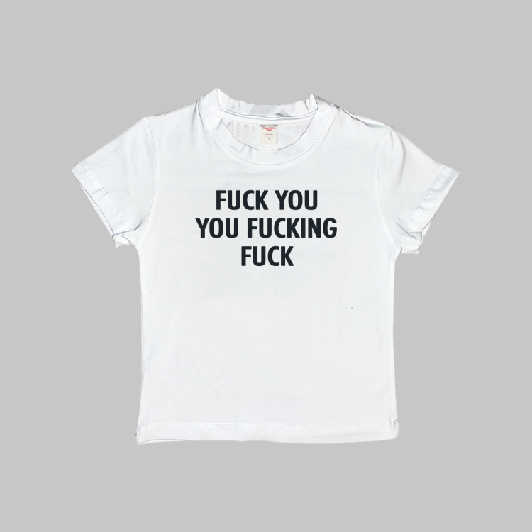 Fuck You You Fucking Fuck Baby Tee