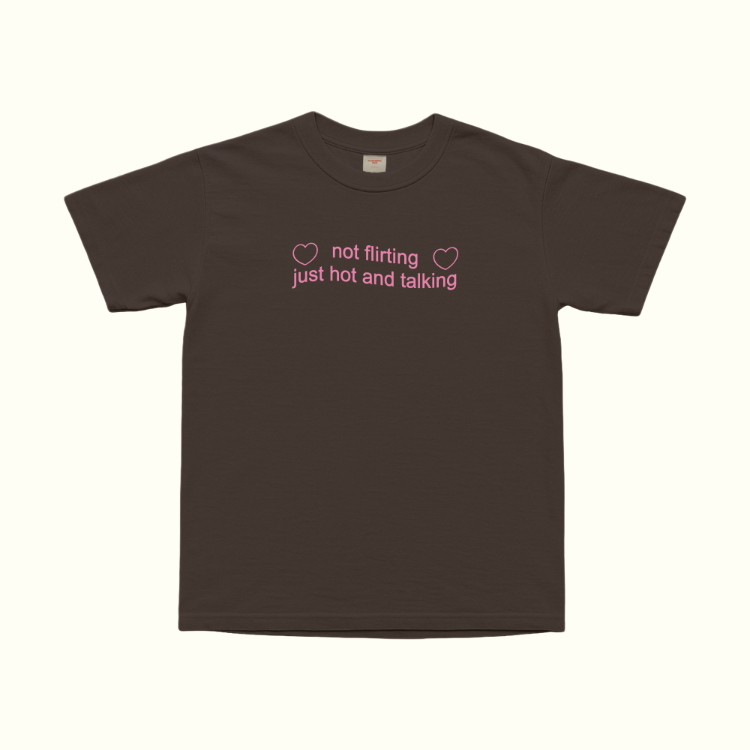 Not Flirting Just Hot And Talking T-Shirt