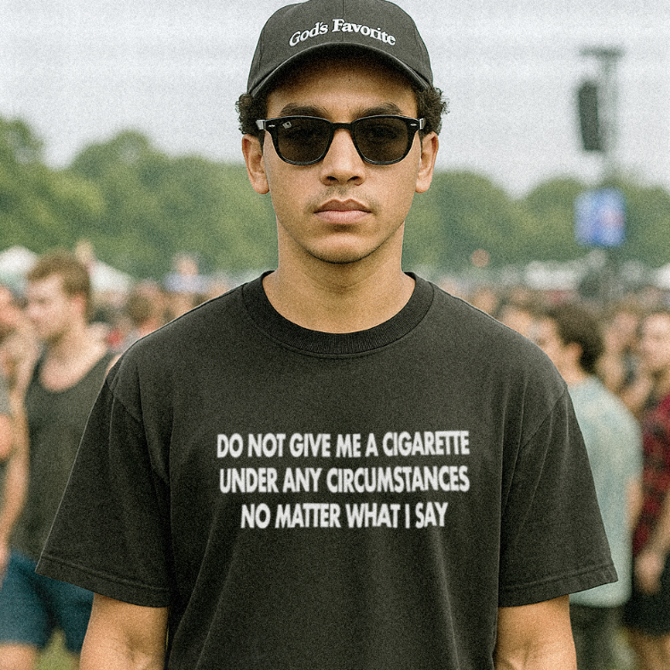 Do Not Give Me A Cigarette Under Any Circumstances T-Shirt