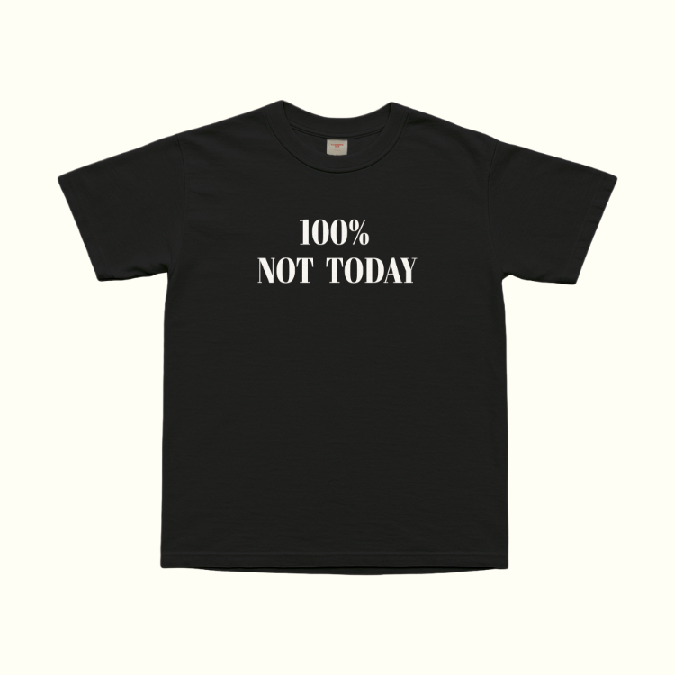 100% Not Today T-Shirt