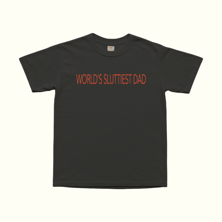 World's Sluttiest Dad T-Shirt