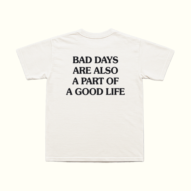 Bad Days Are Also A Part Of A Good Life T-Shirt