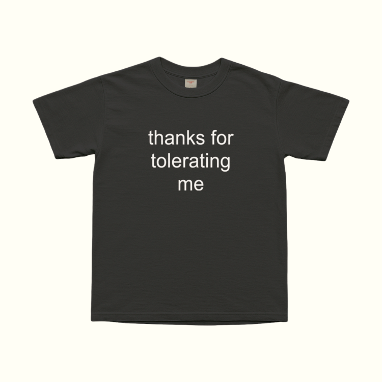 Thanks For Tolerating Me T-Shirt