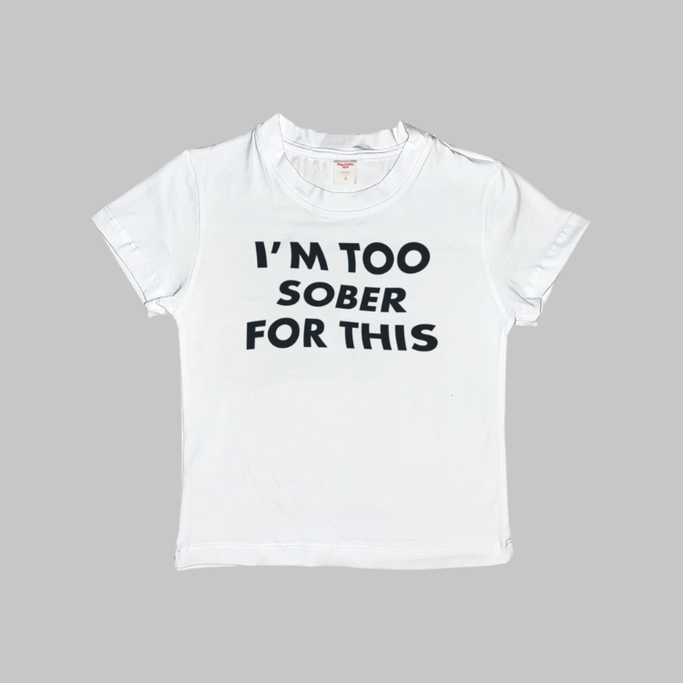 Too Sober For This Baby Tee
