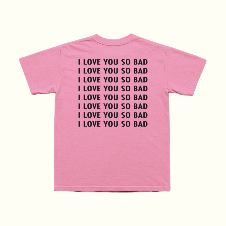I Love You So Bad T-Shirt