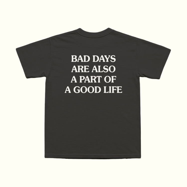 Bad Days Are Also A Part Of A Good Life T-Shirt