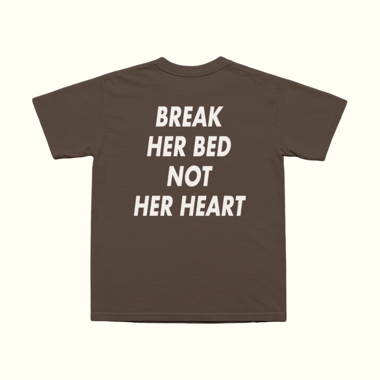 Break Her Bed Not Her Heart T-Shirt