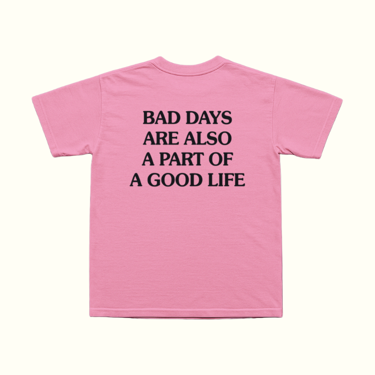 Bad Days Are Also A Part Of A Good Life T-Shirt