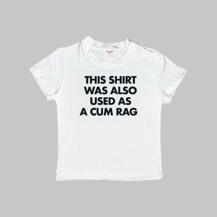Also Used As A Cum Rag Baby Tee
