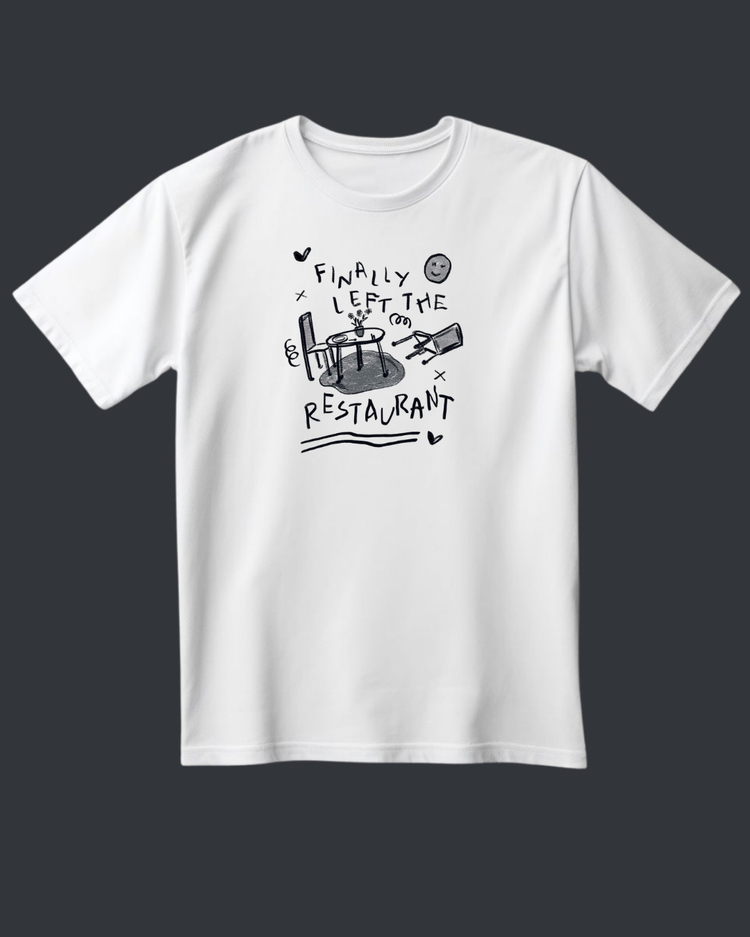 Finally left the restaurant Taylor swift T-shirt 