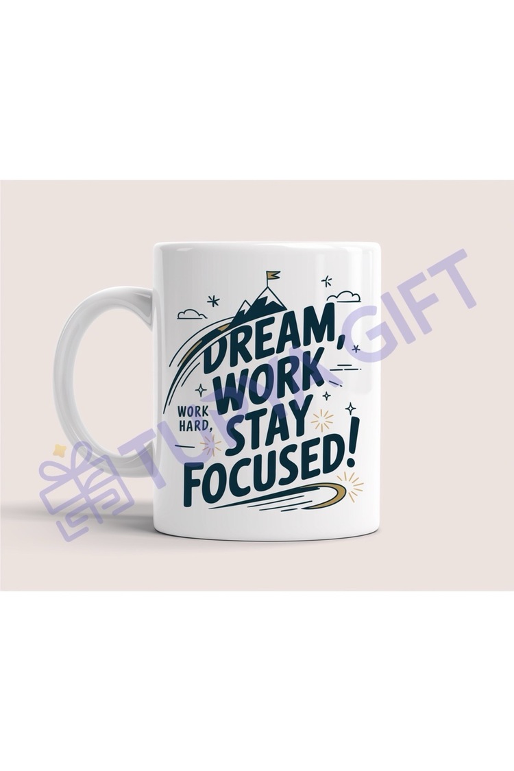 Dream, Work, Stay Focused! Seramik Kupa - Motivasyon Kupası