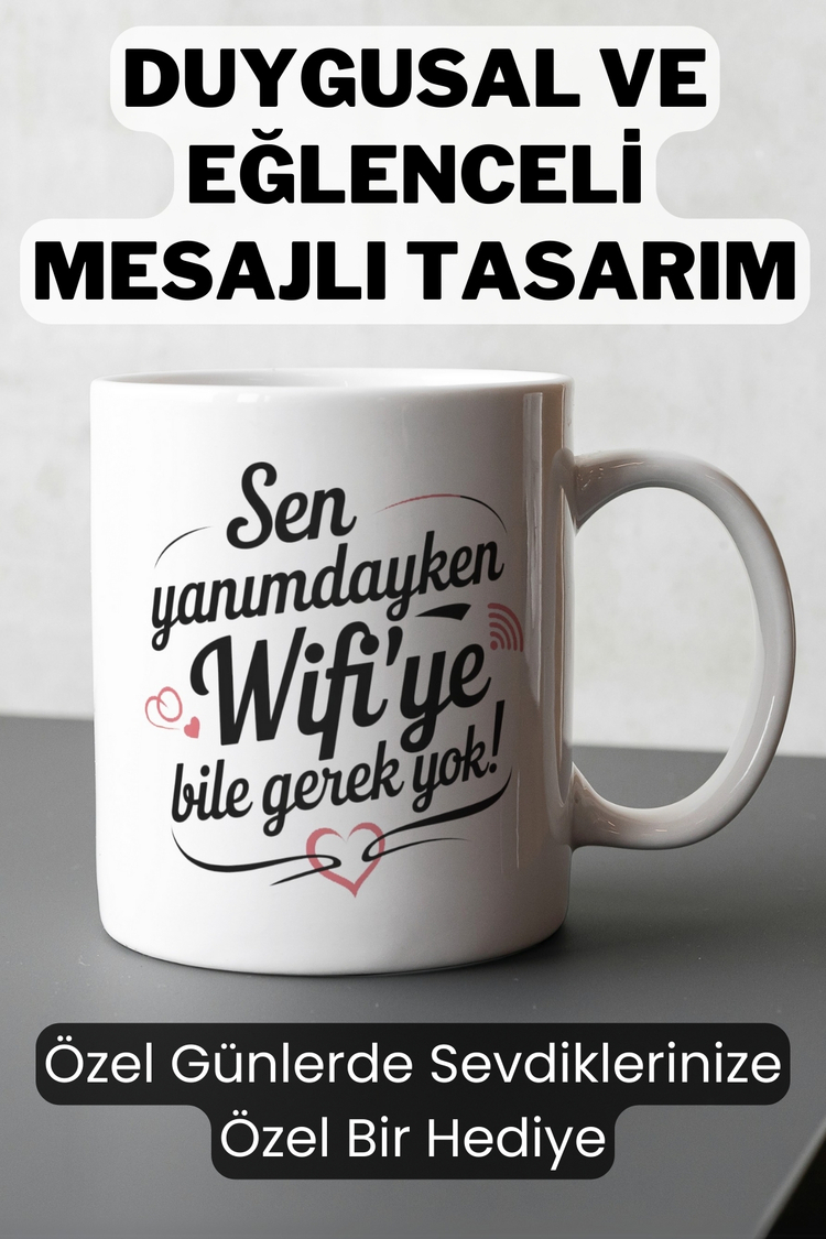 Sen Yanımdayken Wi-Fiye Bile Gerek Yok Romantik Tasarımlı Kupa - Sevgiliye Hediye