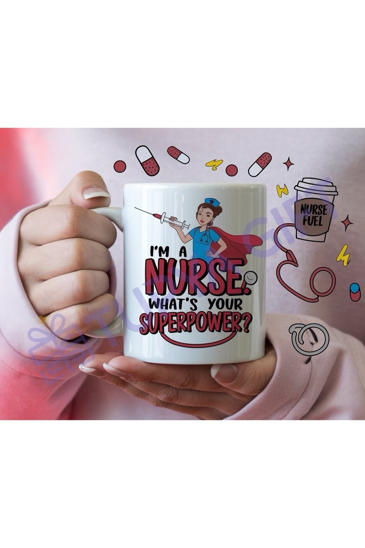 Im a Nurse. Whats Your Superpower? Hemşire Temalı Eğlenceli Kupa