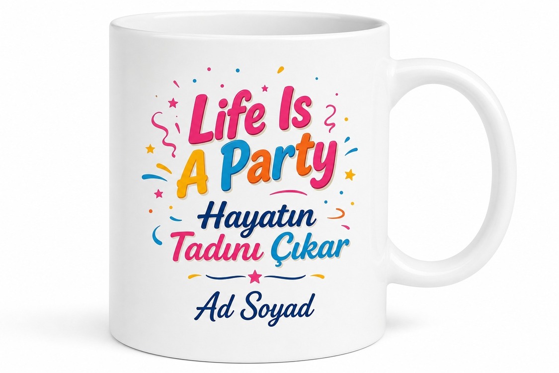 Life Is A Party Yazılı Hayat Bir Parti Kahve Kupa Bardak Hediye