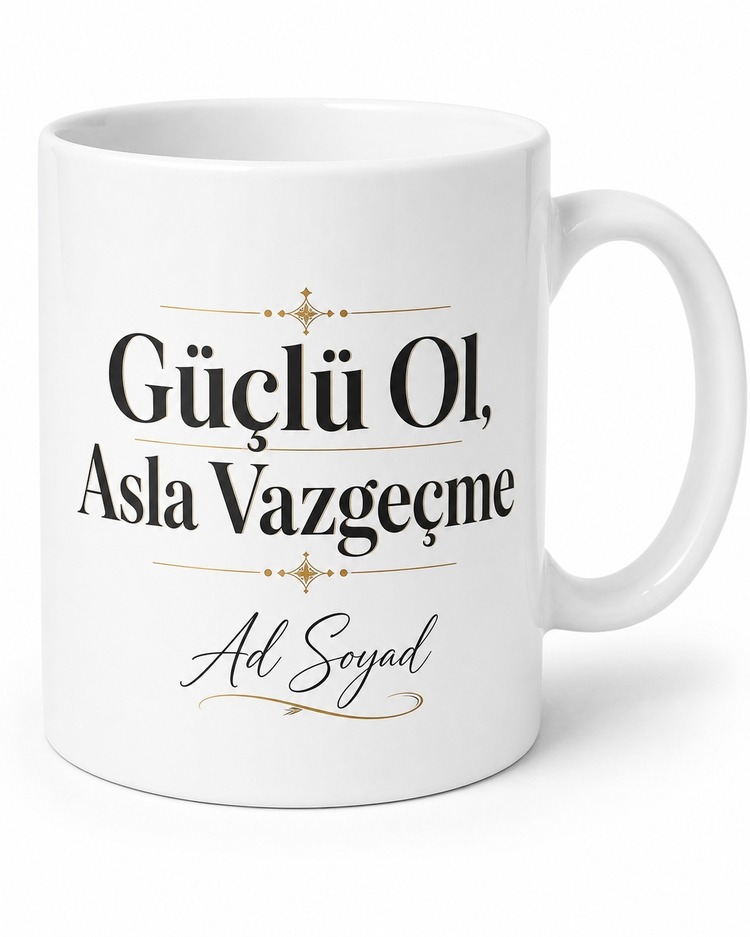 İsme Özel Güçlü Ol Asla Vazgeçme Yazılı Baskılı Kupa Bardak Motivasyon Hediye