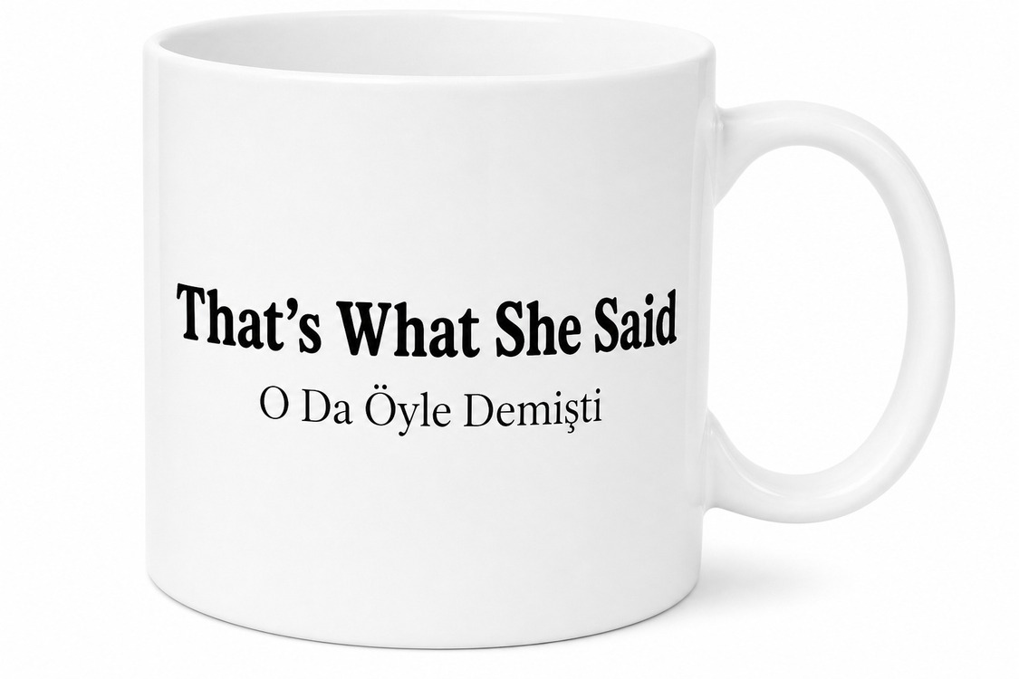Thats What She Said Yazılı O Da Öyle Demişti İngilizce Komik Kupa Bardak Hediye