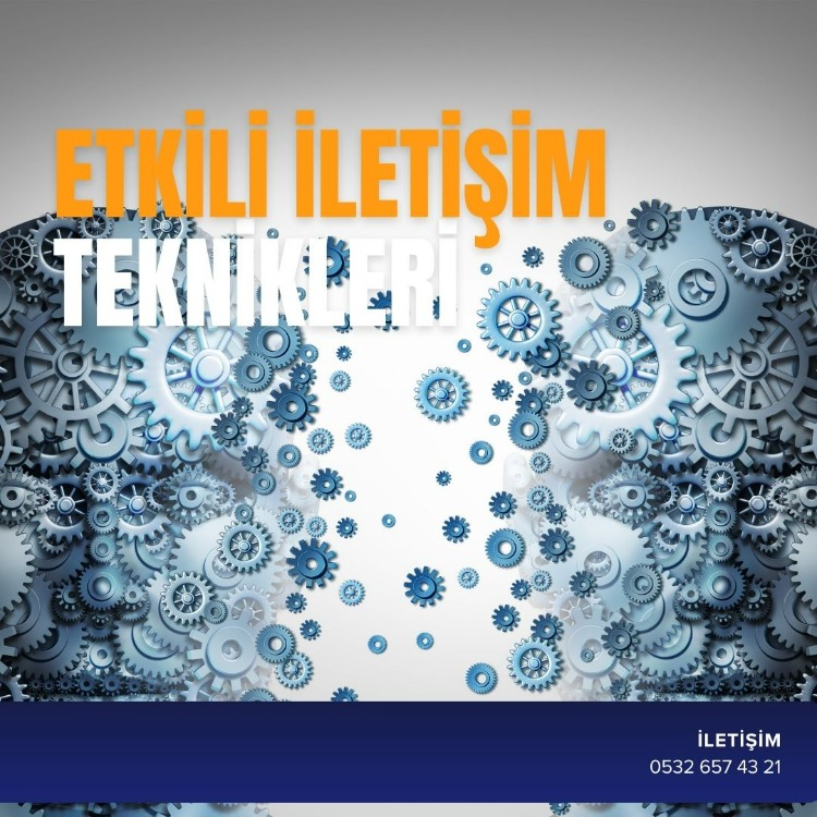 ETKİLİ İLETİŞİM TEKNİKLERİ