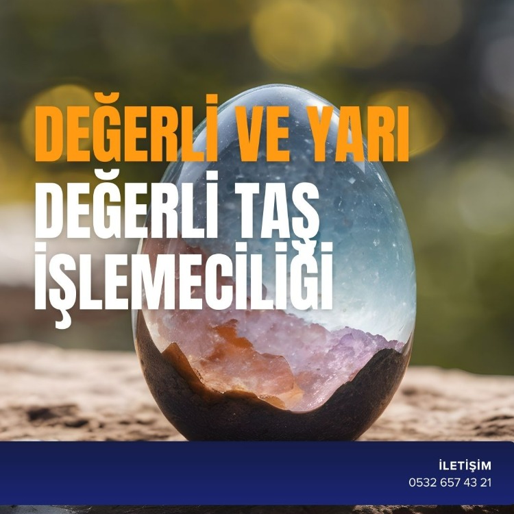 DEĞERLİ VE YARI DEĞERLİ TAŞ İŞLEMECİLİĞİ
