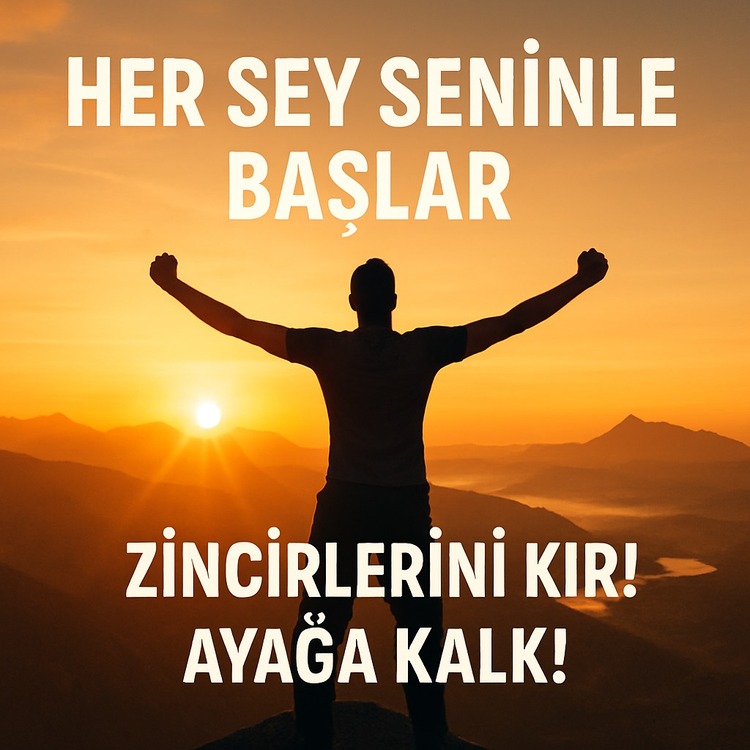Her Şey Seninle Başlar - Zincirlerini Kır! Ayağa Kalk!