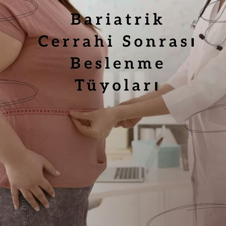 BARİATRİK CERRAHİ SONRASI BESLENME TÜYOLARI 
