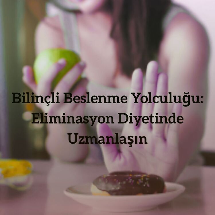 Bilinçli Beslenme Yolculuğu: Eliminasyon Diyetinde Uzmanlaşın