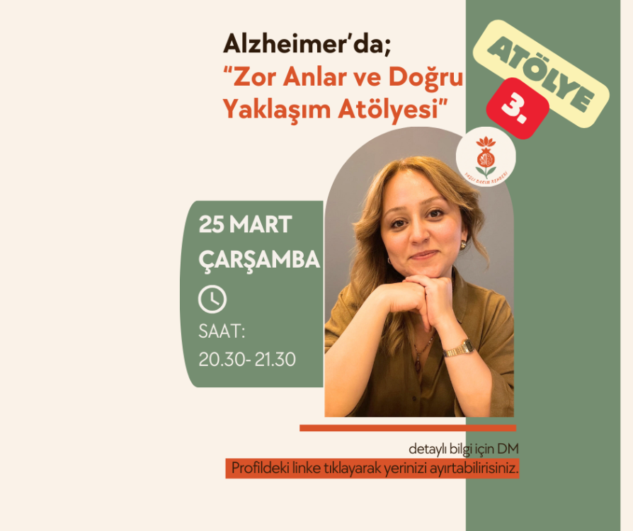 25 MART ÇARŞAMBA-3.ATÖLYE:Alzheimer’da Zor Konuşmalar ve Gerçeklik Atölyesi