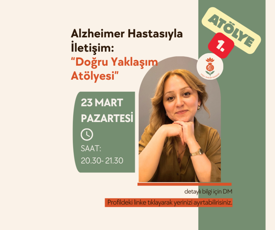 23 MART PAZARTESİ-1. ATÖLYE: Alzheimer Hastasıyla İletişim Atölyesi”