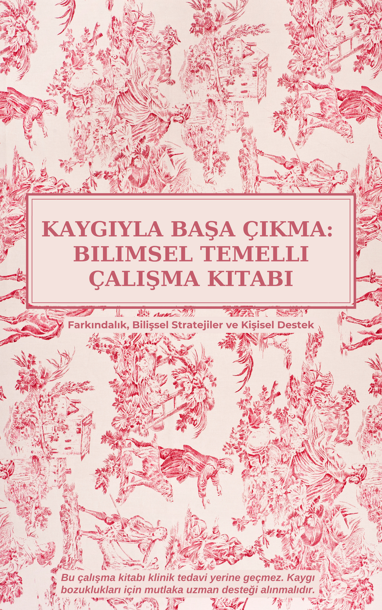 Kaygı ile Başa Çıkma: Bilimsel Temelli Dijital Çalışma Kitabı (12 SAYFA)