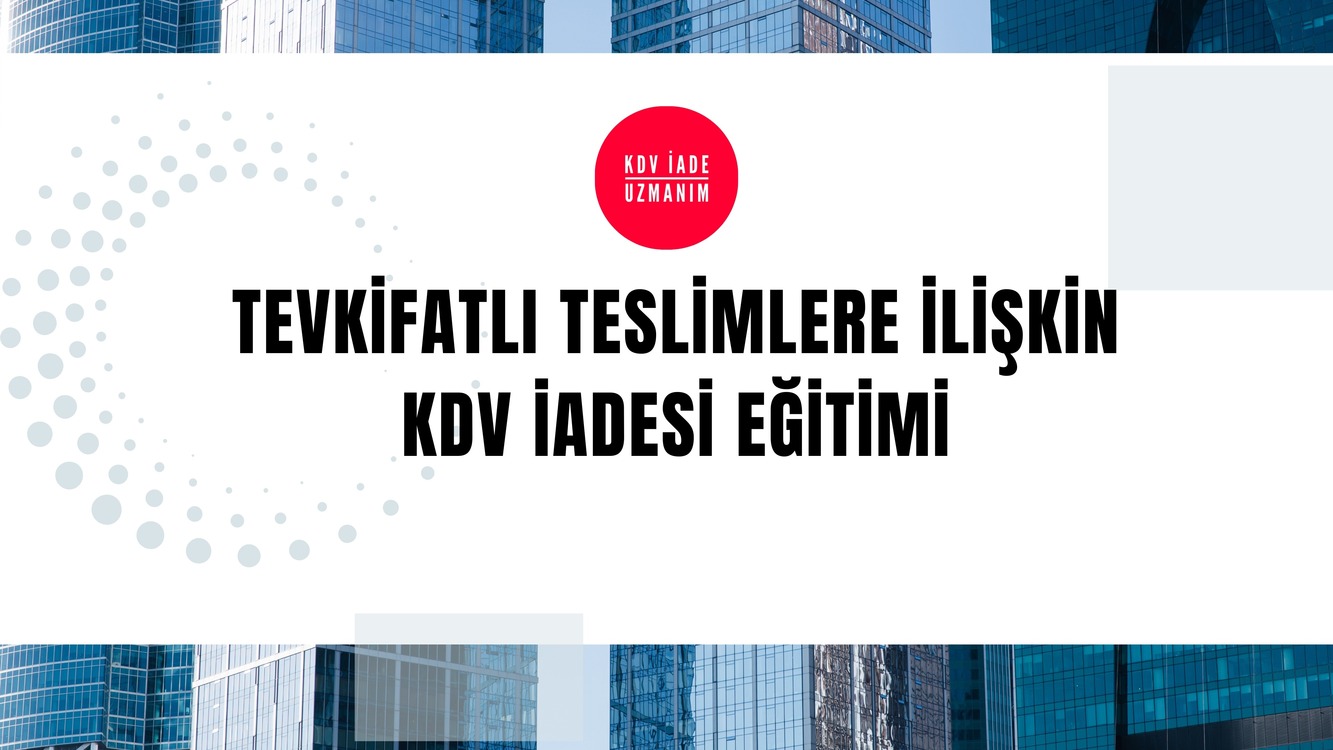 Tevkifatlı teslimlerden kaynaklanan KDV iadesi eğitimi