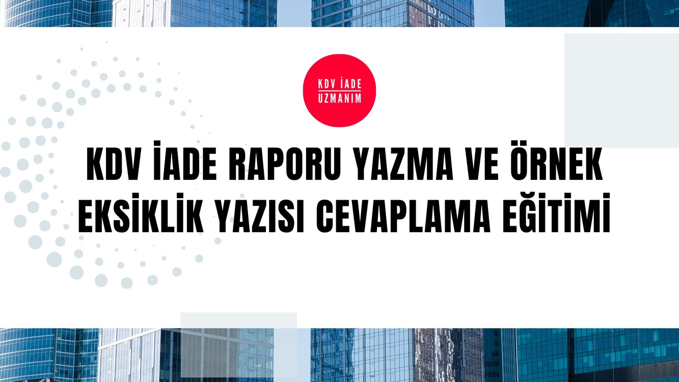 KDV iade raporu yazma ve örnek eksiklik yazısı cevaplama eğitimi