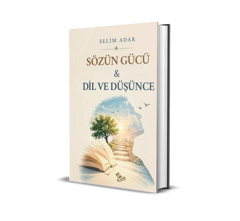 SÖZÜN GÜCÜ "DİL VE DÜŞÜNCE" / SELİM ADAR